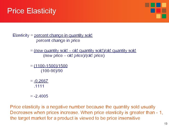 Price Elasticity = percent change in quantity sold percent change in price = (new