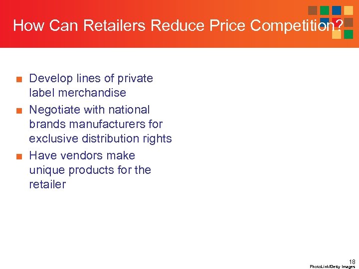 How Can Retailers Reduce Price Competition? ■ Develop lines of private label merchandise ■
