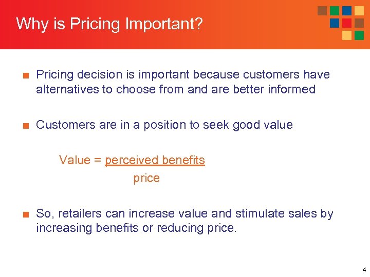 Why is Pricing Important? ■ Pricing decision is important because customers have alternatives to