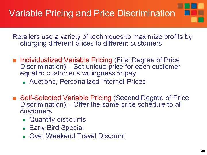 Variable Pricing and Price Discrimination Retailers use a variety of techniques to maximize profits