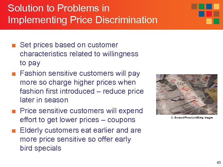 Solution to Problems in Implementing Price Discrimination ■ Set prices based on customer characteristics