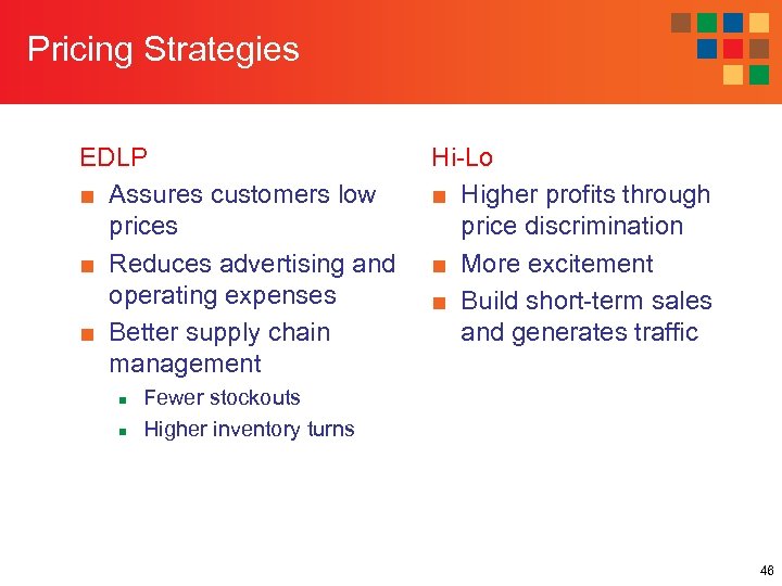 Pricing Strategies EDLP ■ Assures customers low prices ■ Reduces advertising and operating expenses