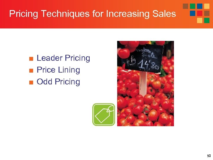 Pricing Techniques for Increasing Sales ■ Leader Pricing ■ Price Lining ■ Odd Pricing