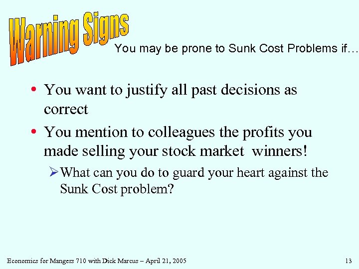 You may be prone to Sunk Cost Problems if… • You want to justify