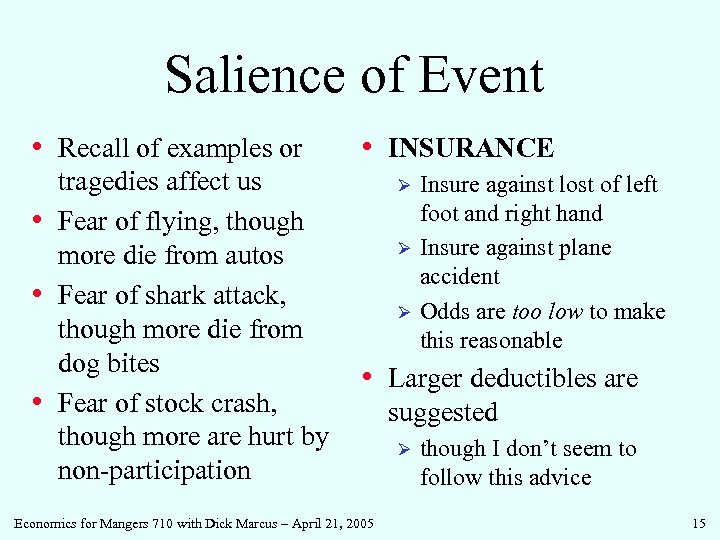 Salience of Event • Recall of examples or tragedies affect us • Fear of