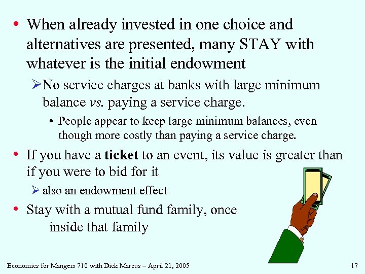  • When already invested in one choice and alternatives are presented, many STAY