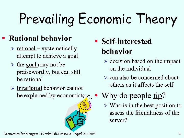 Prevailing Economic Theory • Rational behavior Ø Ø Ø rational = systematically attempt to