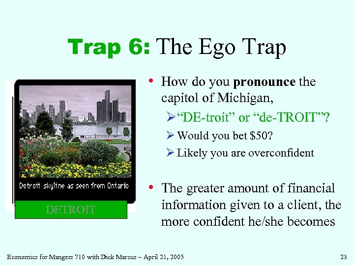 Trap 6: The Ego Trap • How do you pronounce the capitol of Michigan,
