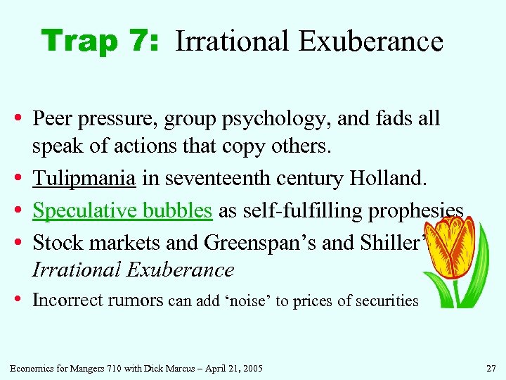 Trap 7: Irrational Exuberance • Peer pressure, group psychology, and fads all speak of