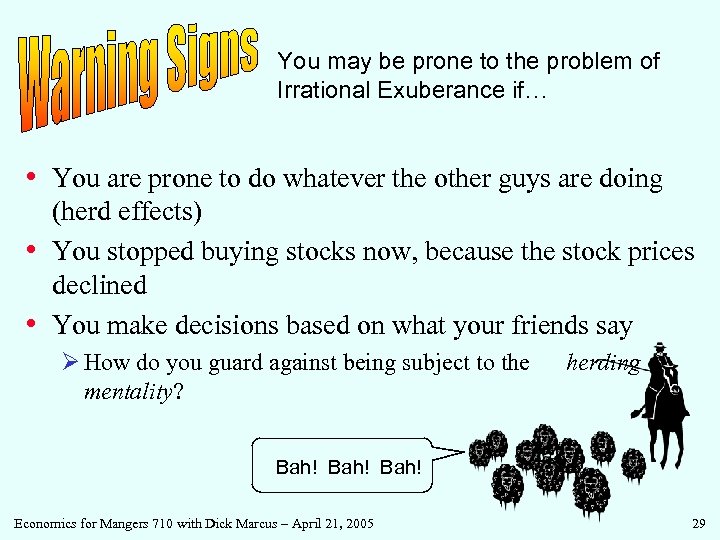 You may be prone to the problem of Irrational Exuberance if… • You are