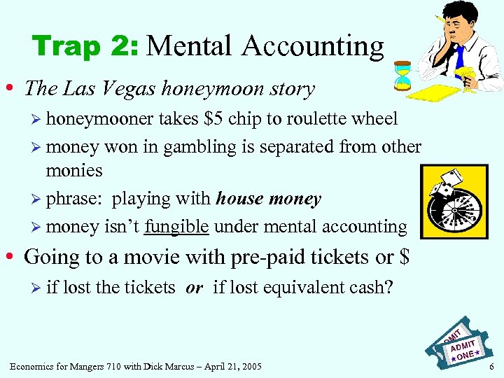 Trap 2: Mental Accounting • The Las Vegas honeymoon story Ø honeymooner takes $5