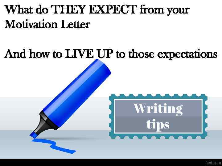 What do THEY EXPECT from your Motivation Letter And how to LIVE UP to