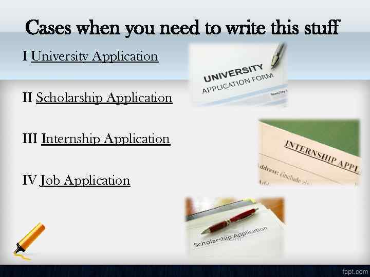 Cases when you need to write this stuff I University Application II Scholarship Application