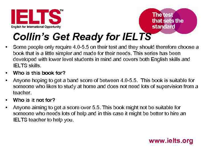 Collin’s Get Ready for IELTS • • • Some people only require 4. 0