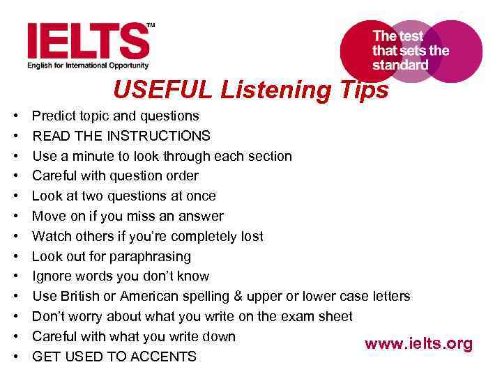 USEFUL Listening Tips • • • • Predict topic and questions READ THE INSTRUCTIONS