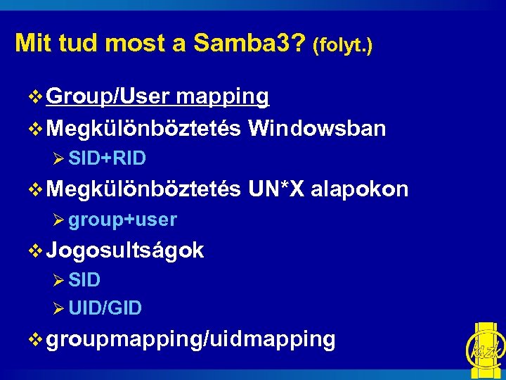 Mit tud most a Samba 3? (folyt. ) v Group/User mapping v Megkülönböztetés Windowsban