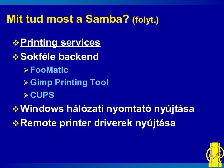 Mit tud most a Samba? (folyt. ) v Printing services v Sokféle backend Ø
