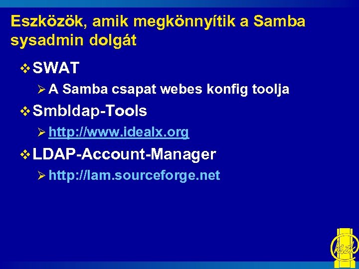 Eszközök, amik megkönnyítik a Samba sysadmin dolgát v SWAT Ø A Samba csapat webes