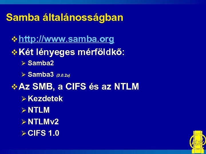 Samba általánosságban v http: //www. samba. org v Két lényeges mérföldkő: Ø Samba 2