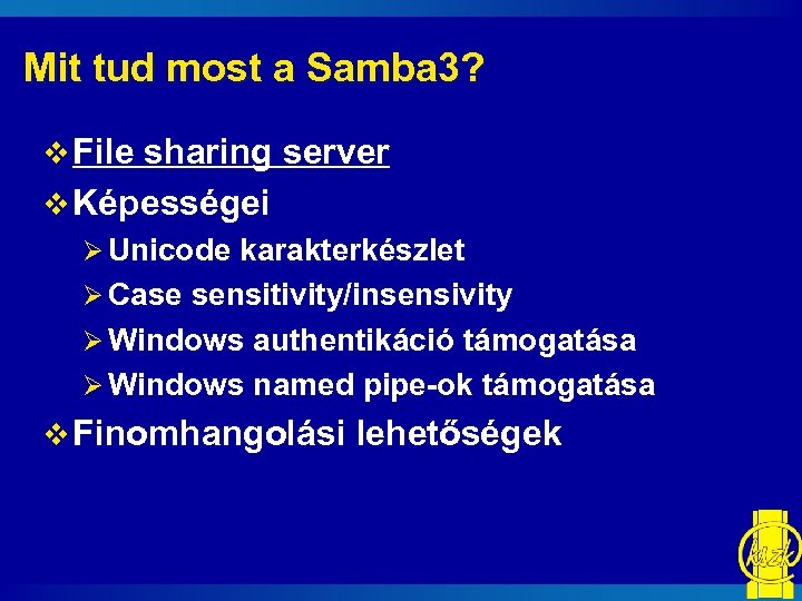 Mit tud most a Samba 3? v File sharing server v Képességei Ø Unicode