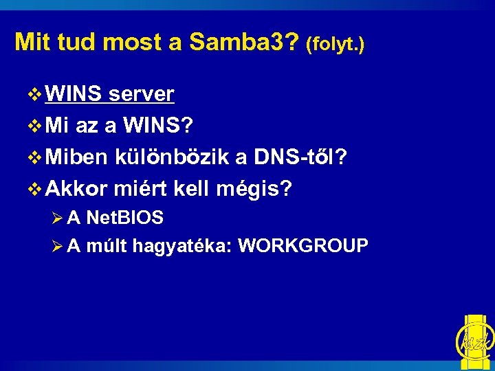 Mit tud most a Samba 3? (folyt. ) v WINS server v Mi az