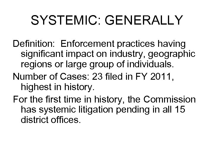 SYSTEMIC: GENERALLY Definition: Enforcement practices having significant impact on industry, geographic regions or large