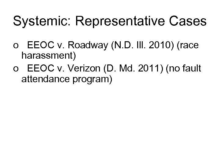 Systemic: Representative Cases o EEOC v. Roadway (N. D. Ill. 2010) (race harassment) o