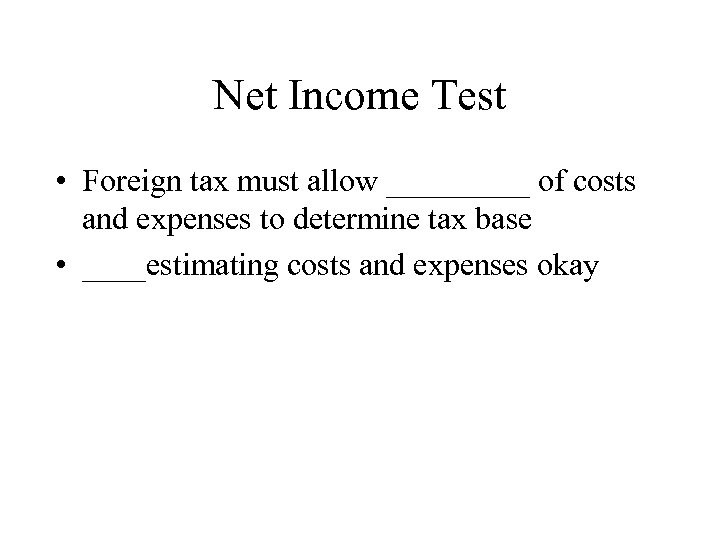 Net Income Test • Foreign tax must allow _____ of costs and expenses to