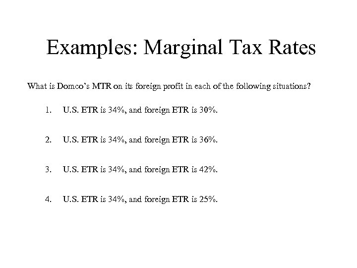 Examples: Marginal Tax Rates What is Domco’s MTR on its foreign profit in each