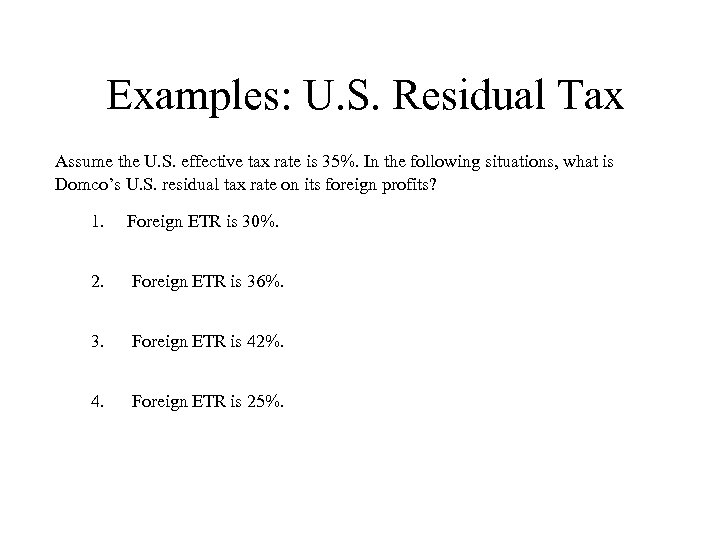 Examples: U. S. Residual Tax Assume the U. S. effective tax rate is 35%.