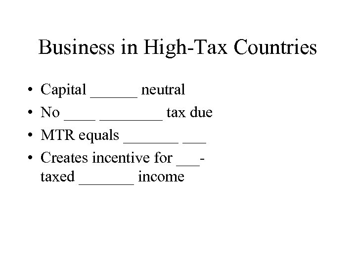 Business in High-Tax Countries • • Capital ______ neutral No ________ tax due MTR