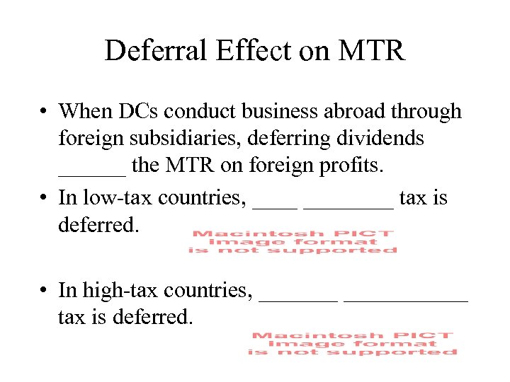 Deferral Effect on MTR • When DCs conduct business abroad through foreign subsidiaries, deferring