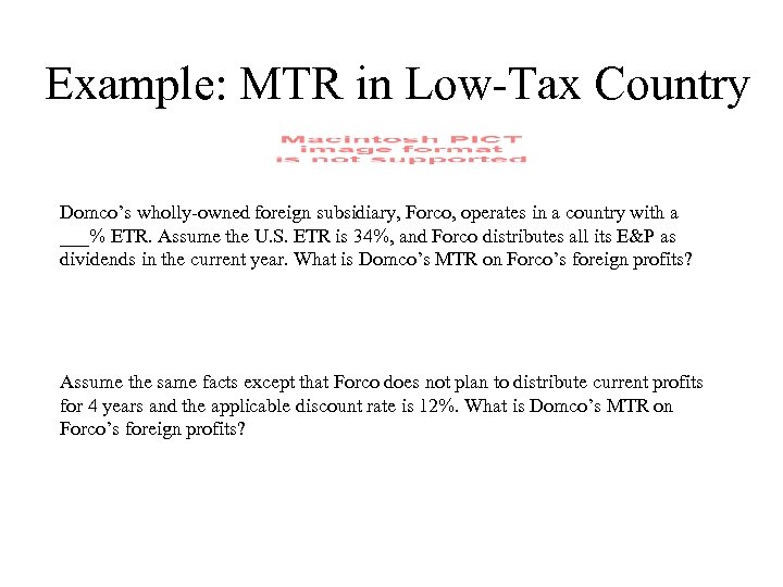 Example: MTR in Low-Tax Country Domco’s wholly-owned foreign subsidiary, Forco, operates in a country