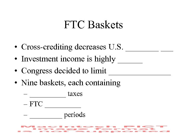 FTC Baskets • • Cross-crediting decreases U. S. ____ ___ Investment income is highly