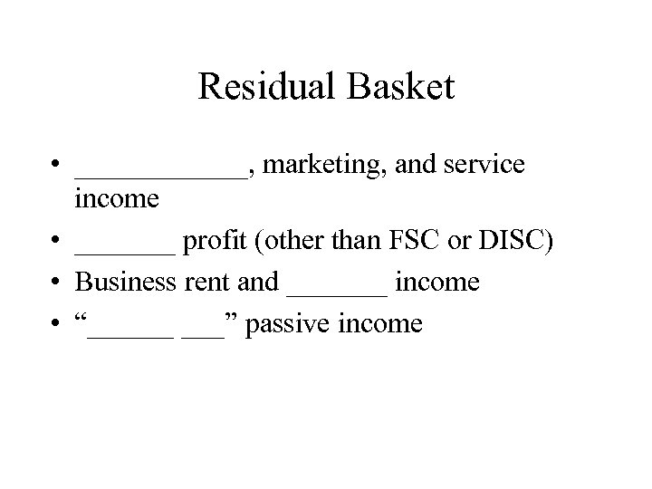 Residual Basket • ______, marketing, and service income • _______ profit (other than FSC