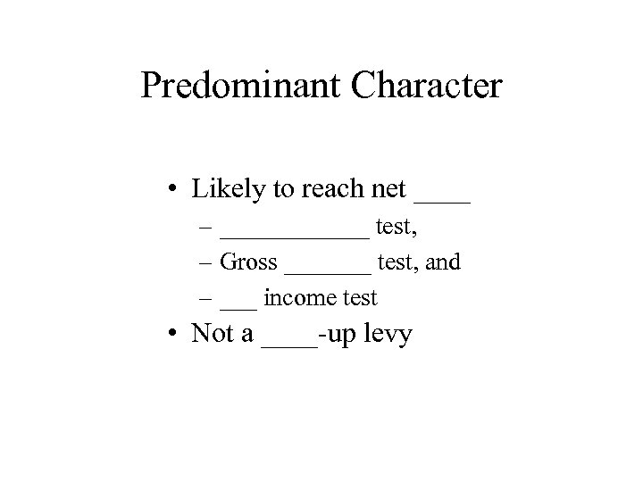 Predominant Character • Likely to reach net ____ – ______ test, – Gross _______