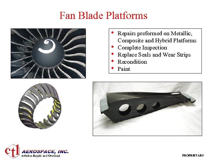 Fan Blade Platforms • • • Aviation Repair and Overhaul Repairs preformed on Metallic,