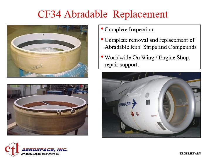 CF 34 Abradable Replacement • Complete Inspection • Complete removal and replacement of Abradable