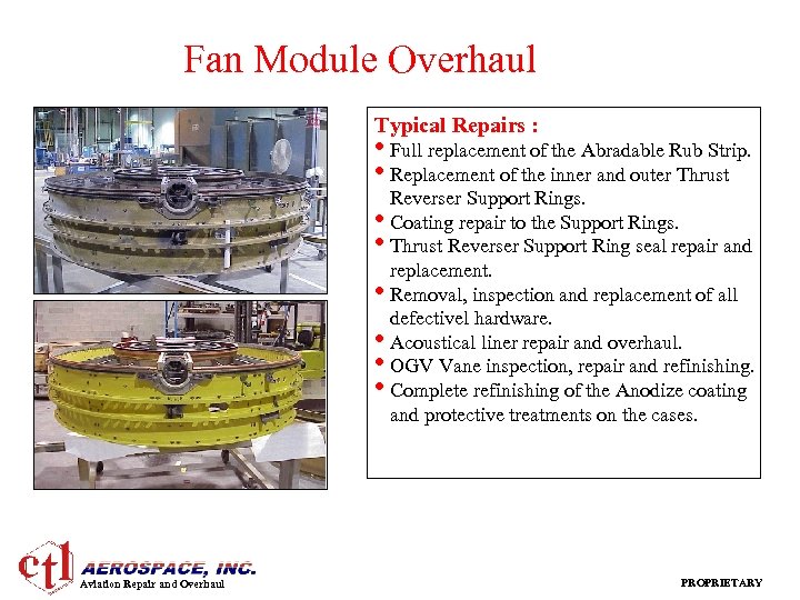 Fan Module Overhaul Typical Repairs : • Full replacement of the Abradable Rub Strip.