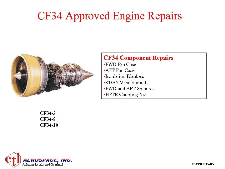 CF 34 Approved Engine Repairs CF 34 Component Repairs • FWD Fan Case •