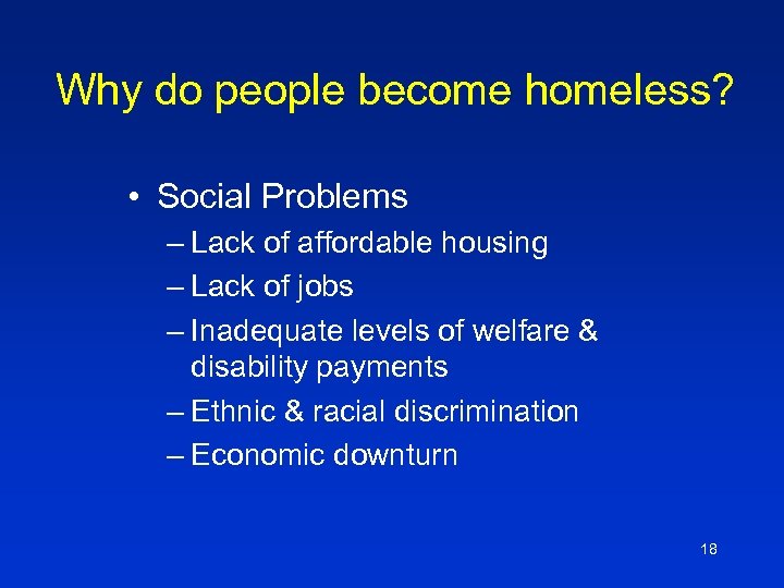Why do people become homeless? • Social Problems – Lack of affordable housing –