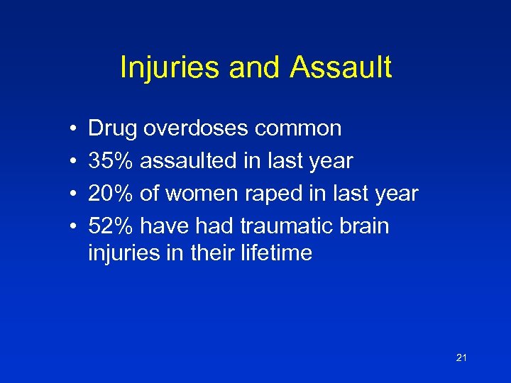 Injuries and Assault • • Drug overdoses common 35% assaulted in last year 20%