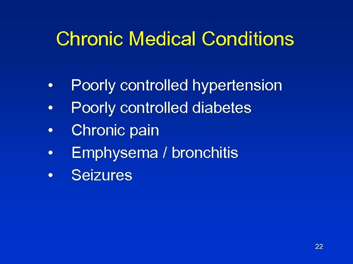 Chronic Medical Conditions • • • Poorly controlled hypertension Poorly controlled diabetes Chronic pain