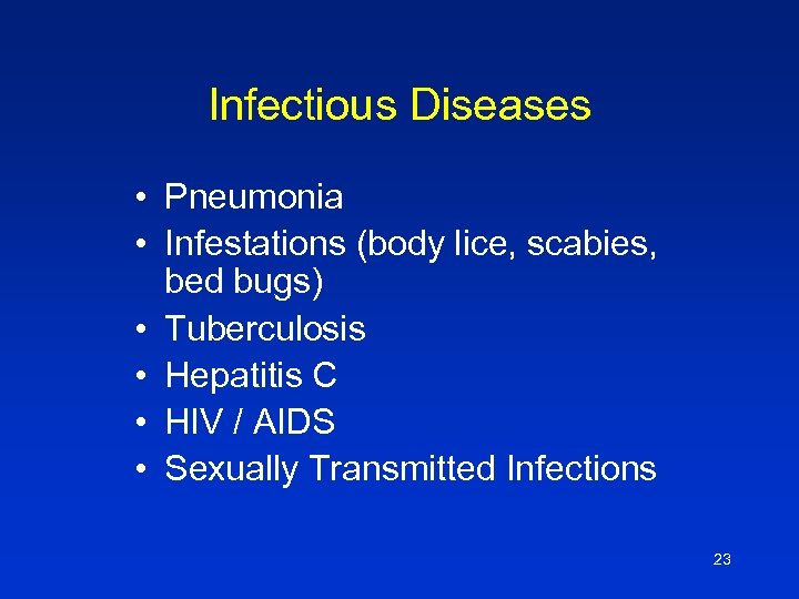 Infectious Diseases • Pneumonia • Infestations (body lice, scabies, bed bugs) • Tuberculosis •