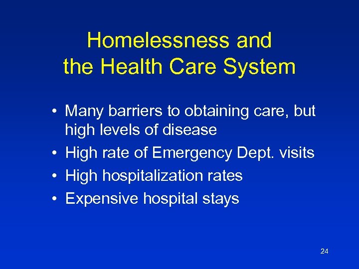 Homelessness and the Health Care System • Many barriers to obtaining care, but high