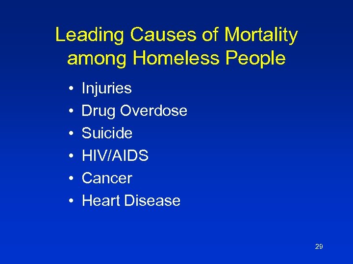 Leading Causes of Mortality among Homeless People • • • Injuries Drug Overdose Suicide