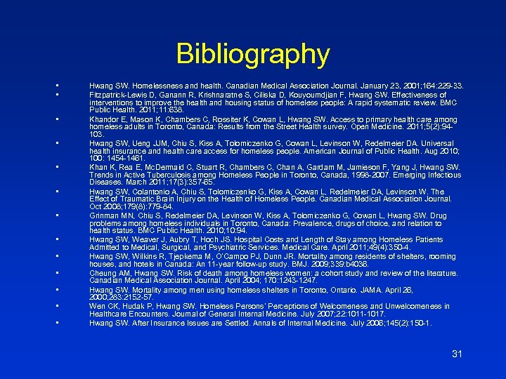Bibliography • • • • Hwang SW. Homelessness and health. Canadian Medical Association Journal.