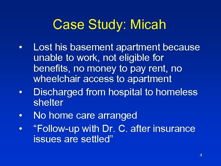 Case Study: Micah • • Lost his basement apartment because unable to work, not