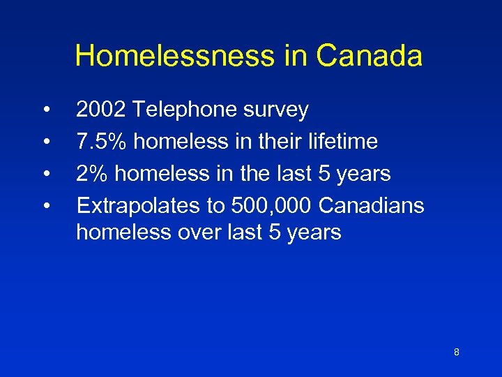 Homelessness in Canada • • 2002 Telephone survey 7. 5% homeless in their lifetime