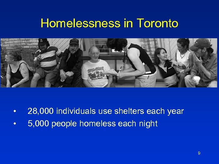 Homelessness in Toronto • • 28, 000 individuals use shelters each year 5, 000